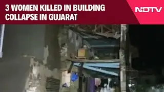 Gujarat Building Collapse | Woman, 2 Granddaughters Killed As Building Collapses In Gujarat