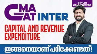 CMA CAT / INTER - Capital And Revenue Expenditure ഇങ്ങനെയാണ് പഠിക്കേണ്ടത്.. | Xylem CMA Classes