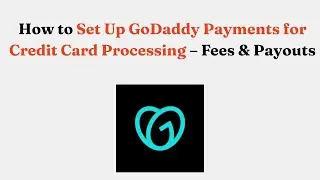 Как настроить GoDaddy Payments для обработки платежей по кредитным картам &mdash; комиссии и выплаты.