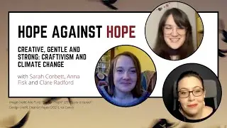 Hope Against Hope: Creative, Gentle, and Strong: Craftivism and Climate Change