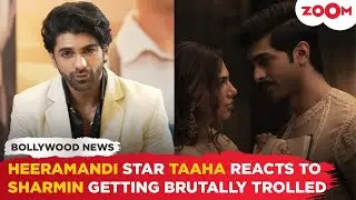 Heeramandi star Taaha Shah’s SHOCKING comment on Sharmin Segal getting brutally TROLLED for her role