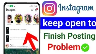 keep instagram open to finish posting | instagram keep open to finish posting | open to finish insta