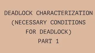 DEADLOCK CHARACTERIZATION | NECESSARY CONDITIONS FOR DEADLOCK EXPLAINED (PART 1)