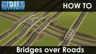 How To Make Bridges Over Roads | Cities: Skylines