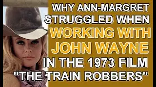 Why ANN-MARGRET STRUGGLED when WORKING WITH JOHN WAYNE in the 1973 film 