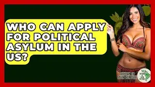 Who Can Apply For Political Asylum In The US? - History Of Latin Cultures