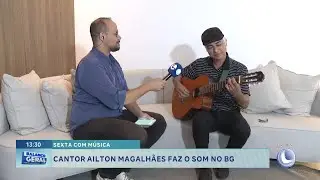 Sexta com m&uacute;sica: cantor Ailton Magalh&atilde;es faz o som no BG.