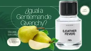 Leather Fever de Zara: ¿Pera o Cuero? | Review y Comparación con Gentleman de Givenchy