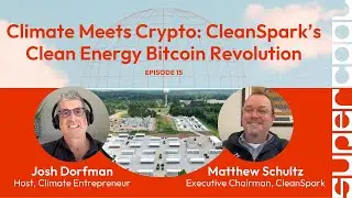 Climate Meets Crypto: CleanSpark&rsquo;s Clean Energy Bitcoin Revolution | Supercool Ep 15