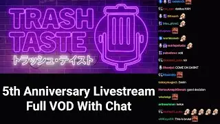 Trash Taste After Dark 5th Anniversary Livestream &ndash; Full VOD With Chat