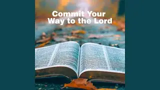 Commit Your Way to the Lord