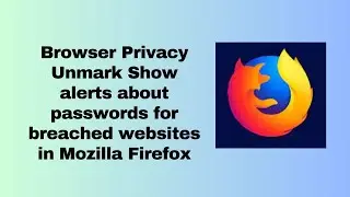 Browser Privacy Unmark Show alerts about passwords for breached websites in Mozilla Firefox