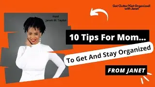 🎙 10 Tips for Moms to Get & Stay Organized