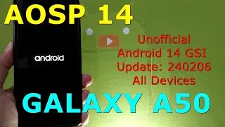 AOSP 14 Unofficial for Samsung Galaxy A50 Android 14 GSI Update: 240206