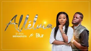 ALLÉLUIA - SR JEVIC MPAMPATA FEAT BLUR