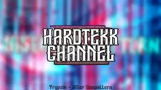 Trypsin - 165er Onepattern | HARDTEKK CHANNEL