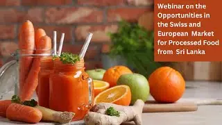 Webinar on the opportunities in Swiss and European Market for Processed Food