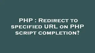 PHP : Redirect to specified URL on PHP script completion?