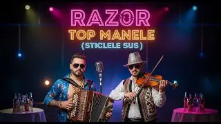 Top Manele ✘ RAZ0R - Sticlele Sus 🥃🥃🥃