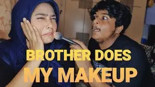MY BROTHER DOES MY MAKEUP