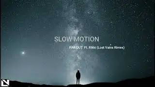 SLOW MOTION-FAR OUT Ft  Rikki (LOST VAINS remix)