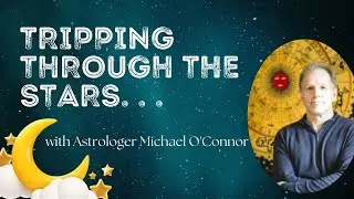 Tripping Through the Stars with Astrologer Michael O'Connor