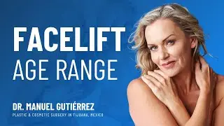 Facelift Age Range | FAQS with Dr. Manuel Guti&eacute;rrez | Plastic Surgery in Tijuana, Mexico