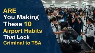 ARE You Making These 10 Airport Habits That Look Criminal to TSA