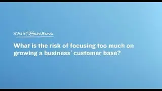 What is the Risk of Focusing Too Much on Growing a Customer Base? #AskTiffaniBova