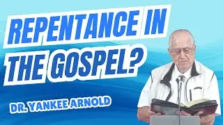 God Calls All Men to Repent! | Dr. Ralph Yankee Arnold | #changeyourmind #faith #freegrace #truth