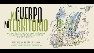 Mi Cuerpo, Mi Territorio, la lucha de las mujeres chiquitanas por su casa grande
