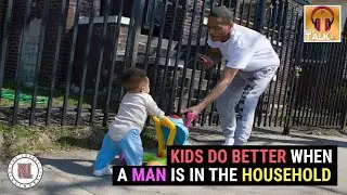 Bruizzr Says The Men Are Delusional, Kids Do Better With A Man Is In The Household