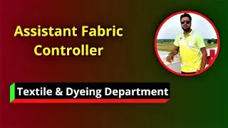 Assistant Fabric Controller I Textile & Dyeing Department 2022