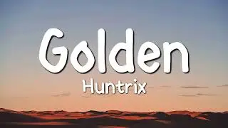 Huntrix - Golden (Lyrics) KPop Demon Hunters
