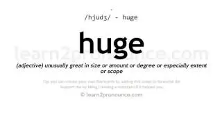 Pronunciation of Huge | Definition of Huge