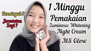 [ 1 MINGGU PEMAKAIAN] REVIEW LUMINOUS WHITENING NIGHT CREAM MS GLOW | REVIEW MS GLOW