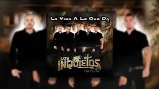 Los Inquietos del Norte - La Vida A Lo Que Da (Disco Completo)