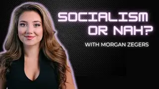 Socialism or Nah? | Morgan Zegers Podcast Interview