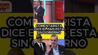 COMENTARISTA DICE EL PAIS ESTA SIN GOBIERNO