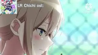 LR Chichi ost:!?