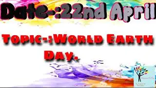 Events of the Day(Episode 25)-:22nd April.World Earth Day.
