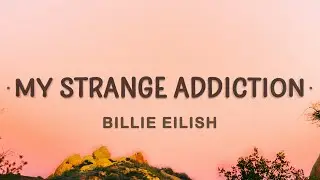 Billie Eilish - my strange addiction (Lyrics) | Learned my lesson way too long ago
