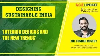 Interior Designs and the new trends | ACE Update | Architecture & Design Series