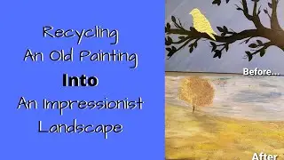 Recycling an old Paiting Into an Impressionist Landscape