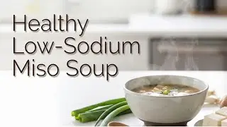 【Healthy Choice】Classic Japanese Miso Soup Made with Reduced-Sodium Miso &mdash; Simple & Delicious