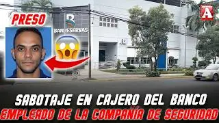 EMPLEADO DE COMPAÑÍA DE SEGURIDAD VINCULADO A SABOTAJES EN CAJEROS BANCARIOS EN SFM