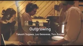 Outgrowing - Takashi Sugawa, Leo Genovese, Tom Rainey