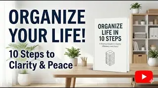 Organize Your Life in 10 Steps | Create Clarity, Peace & Productivity &ndash; Full Audiobook