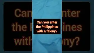 Can you enter the Philippines as a Felon?