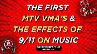 First MTV VMA, Miami Vice, How 9/11 Changed Music: Music History In Depth Podcast September 11-17